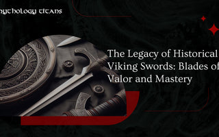 The Legacy of Historical Viking Swords: Blades of Valor and Mastery