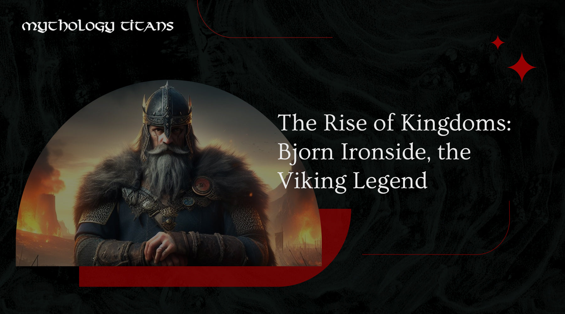 The Rise of Kingdoms: Bjorn Ironside, the Viking Legend – MythologyTitans