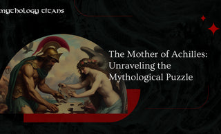 The Mother of Achilles: Unraveling the Mythological Puzzle